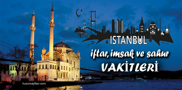 istanbul ramazan imsakiyesi 2021 sahur ve iftar saatleri huzur sayfasi islami bilgi kaynaginiz
