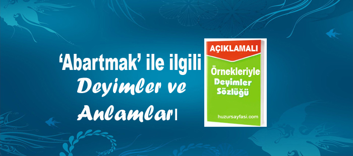 Abartmak Ile Ilgili Deyimler Huzur Sayfasi Islami Bilgi Kaynaginiz