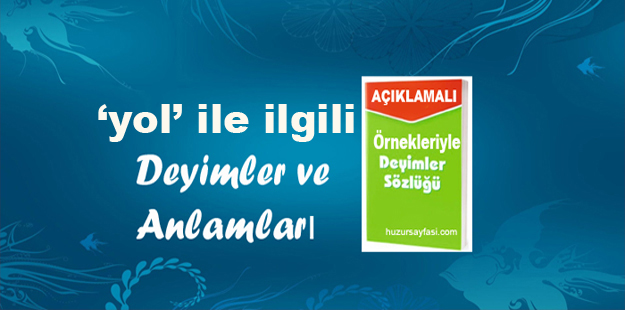 Yol Ile Ilgili Deyimler Ve Anlamlari Huzur Sayfasi Islami Bilgi Kaynaginiz Yol Ile Ilgili Deyimler Ve Anlamlari Huzur Sayfasi Islami Bilgi Kaynaginiz