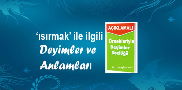 Isirmak Ile Ilgili Deyimler Ve Anlamlari Huzur Sayfasi Islami Bilgi Kaynaginiz