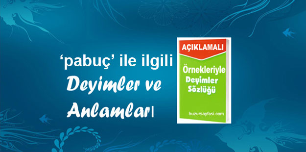 pabuc ile ilgili deyimler ve anlamlari huzur sayfasi islami bilgi kaynaginiz